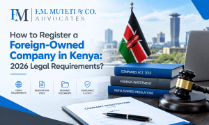 Register Foreign Company in Kenya: 2026 Legal Requirements