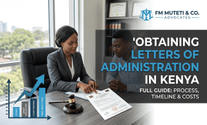 Letters of Administration in Kenya: Guide & Fees | FM Muteti